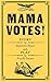 Mama Votes! by Madeleine Meyers