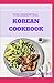 THE ESSENTIAL KOREAN COOKBOOK: Discover a New World of Flavors in Authentic Recipes And How To Prepare Them