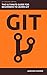 GIT: The Ultimate Guide for...