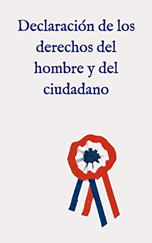 Declaración de los derechos del hombre y del ciudadano (Spanish Edition)
