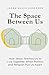 The Space Between Us: How Jesus Teaches Us to Live Together When Politics and Religion Pull Us Apart