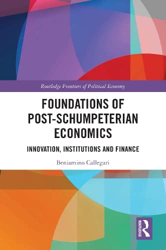 Foundations of Post-Schumpeterian Economics: Innovation, Institutions and Finance (Kindle Edition)