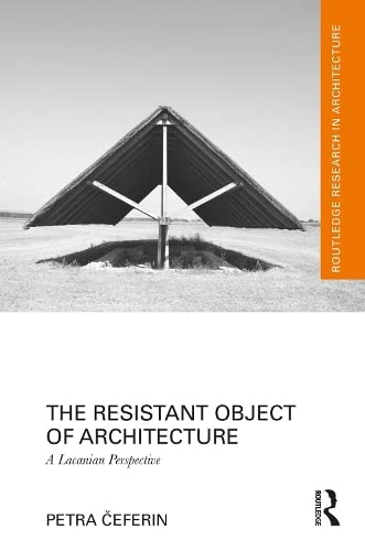 The Resistant Object of Architecture: A Lacanian Perspective (Kindle Edition)