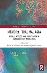 Trauma, Memory, and Healing in Asian Literature and Culture (Routledge Contemporary Asia Series)