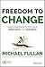 Freedom to Change: Four Strategies to Put Your Inner Drive Into Overdrive
