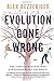 Evolution Gone Wrong: The Curious Reasons Why Our Bodies Work (Or Don’t)