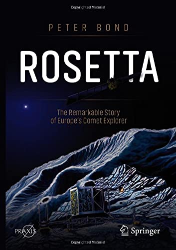 Rosetta: The Remarkable Story of Europe's Comet Explorer (Springer Praxis Books)