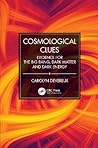 Cosmological Clues: Evidence for the Big Bang, Dark Matter, and Dark Energy