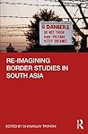 Re-Imagining Border Studies in South Asia