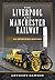 The Liverpool and Mancheste...