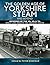 The Golden Age of Yorkshire Steam and Beyond by Peter Hadfield