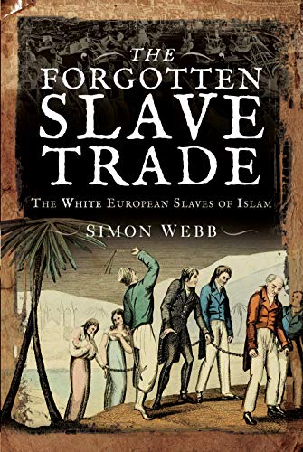 The Forgotten Slave Trade: The White European Slaves of Islam (Hardcover)