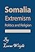 Somalia Extremism: Politics...