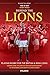 Behind the Lions: Playing Rugby for the British & Irish Lions