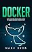 Docker: The Ultimate Beginners Guide to Learn Docker Step-by-Step (Computer Programming)