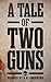 A Tale of Two Guns