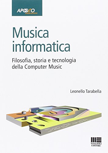 Musica informatica. Filosofia, storia e tecnologia della computer music (Paperback)