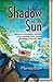 Shadow of the Sun: Based on an Extraordinary True Story of Survival during WWII Japanese Occupation of the Dutch Indies