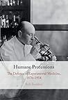 Humane Professions: The Defence of Experimental Medicine, 1876–1914