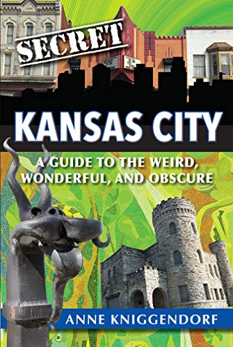 Secret Kansas City: A Guide to the Weird, Wonderful, and Obscure (Paperback)