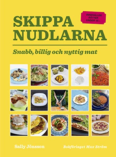 Skippa nudlarna: snabb, billigt och nyttig mat (Hardcover)