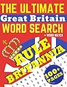 The Ultimate Great Britain Word Search Rule Britannia: Word Find and Word Search Activity Book for United Kingdom Enthusiasts of all ages