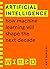 Artificial Intelligence (WIRED guides): How Machine Learning Will Shape the Next Decade