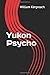 Yukon psycho