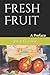 Fresh Fruit: A Preface