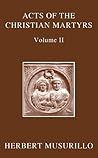 The Acts of the Christian Martyrs, Volume II (Oxford Early Christian Texts)