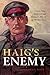 Haig's Enemy: Crown Prince Rupprecht and Germany's War on the Western Front