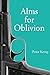 Alms for Oblivion: Sunset on the Pacific War (Peter Kemp War Trilogy)