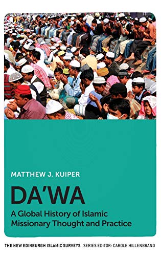 Da'wa: A Global History of Islamic Missionary Thought and Practice (The New Edinburgh Islamic Surveys)
