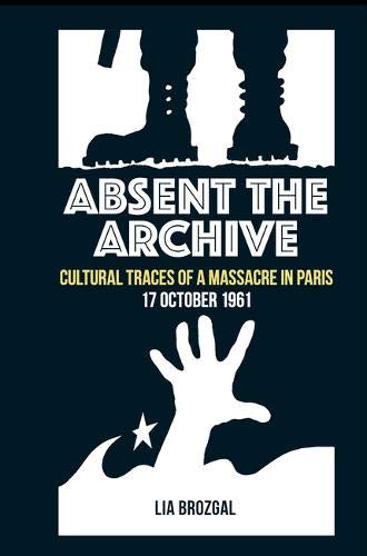 Absent the Archive: Cultural Traces of a Massacre in Paris, 17 October 1962 (Kindle Edition)