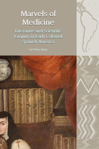 Marvels of Medicine: Literature and Scientific Enquiry in Early Colonial Spanish America (ebook)