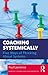 Coaching Systemically: Five Ways of Thinking about Systems