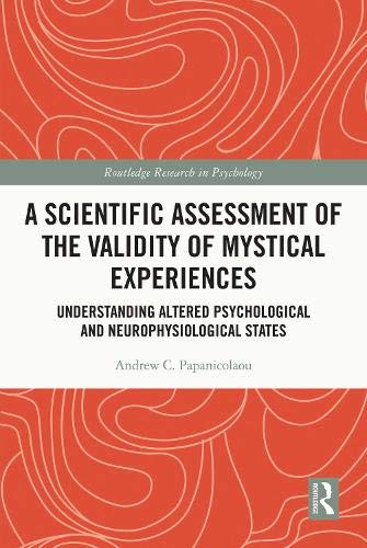 A Scientific Assessment of the Validity of Mystical Experiences: Understanding Altered Psychological and Neurophysiological States (Kindle Edition)