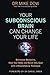 Your Subconscious Brain Can Change Your Life: Overcome Obstacles, Heal Your Body, and Reach Any Goal with a Revolutionary Technique
