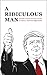 A Ridiculous Man: Donald Trump and the Verdict of History