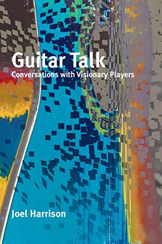 Guitar Talk: Conversations with Visionary Players (Paperback)