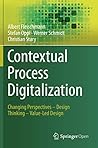 Contextual Process Digitalization: Changing Perspectives – Design Thinking – Value-Led Design Contextual Process Digitalization: Changing Perspectives – Design Thinking – Value-Led Design