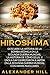 Hiroshima: Descubre la historia de la Bomba At�mica en la Segunda Guerra Mundial. La historia de c�mo EE.UU. y Enola Gay derrotaron a Jap�n en la Segunda Guerra Mundial con armas nucleares