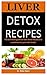 Liver Detox Recipes: The De...