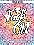 Fuck Off: Swear Word Adult Coloring Book: Moron: 50 Swear Words To Color Your Anger Away