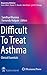 Difficult To Treat Asthma: ...