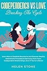 Codependency Vs Love: Breaking The Cycle Learn How to Establish Boundaries and Discover Healthy Detachment Principles to Get Away From Toxic, Codependent Relationships, Even If You're in Denial