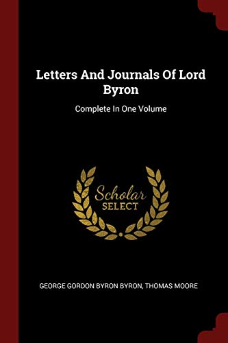 Letters And Journals Of Lord Byron: Complete In One Volume