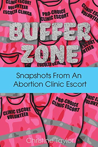 Buffer Zone: Snapshots from an Abortion Clinic Escort (Paperback)