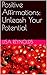 Positive Affirmations: Unleash Your Potential