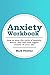 Anxiety Workbook: How To St...